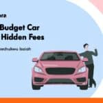 List of Budget Car Rental Hidden Fees and How to avoid them