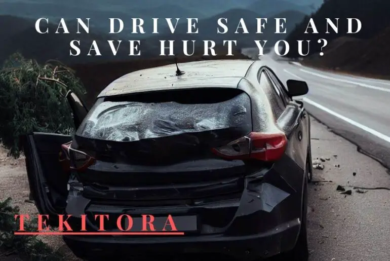 Can Drive Safe and Save hurt you 2023