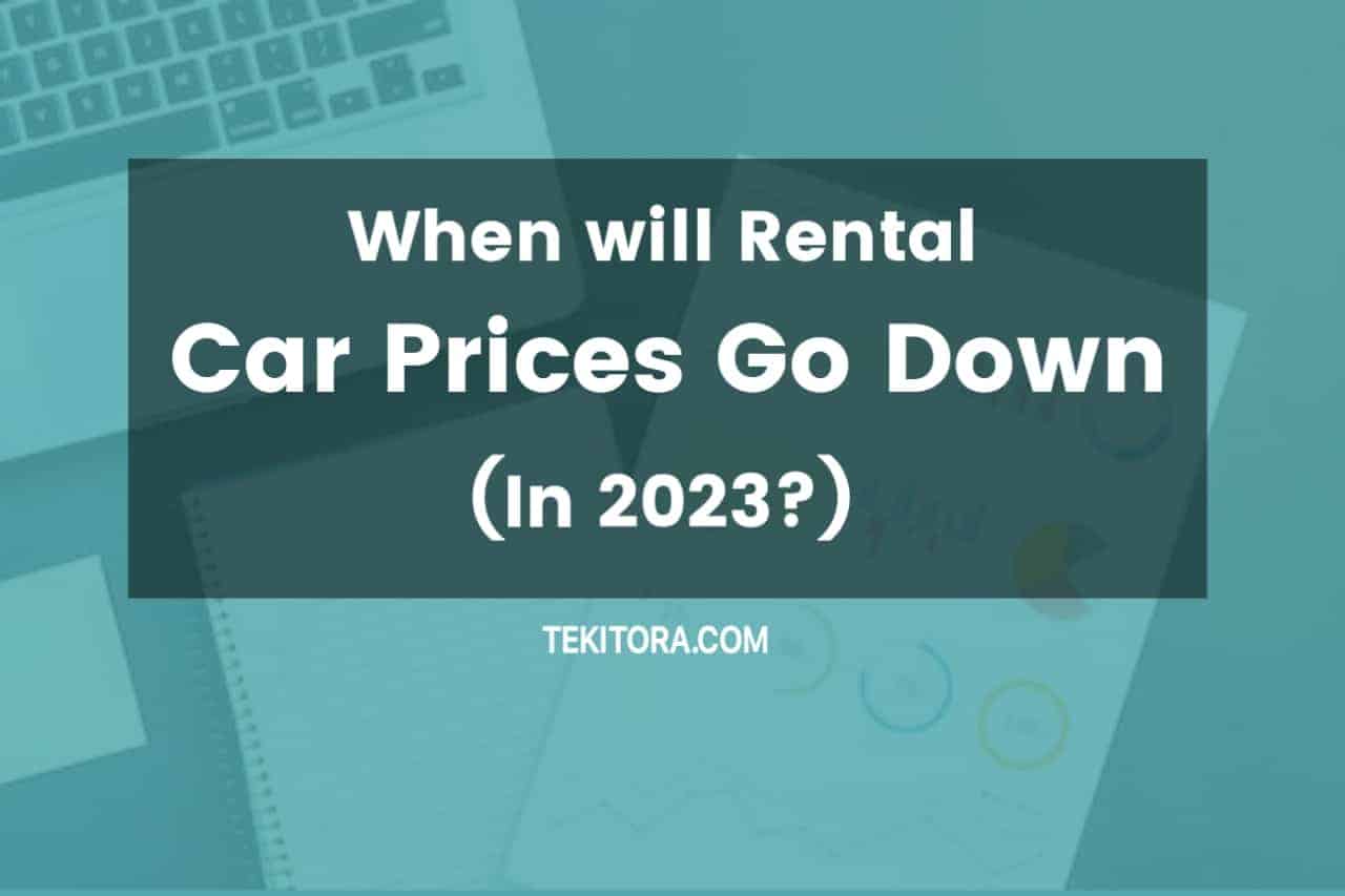 When will Rental Car Prices Go Down (In 2023?)